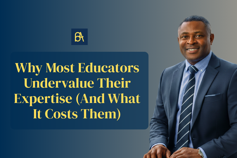 Why Most Educators Undervalue Their Expertise (And What It Costs Them)